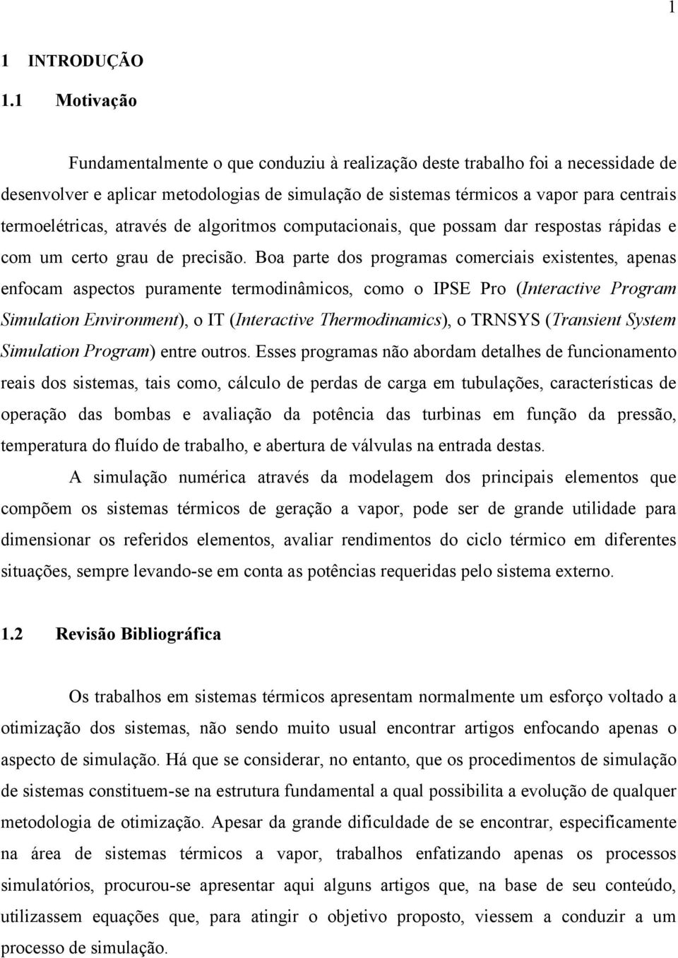 através de algoritmos comutacionais, que ossam dar resostas ráidas e com um certo grau de recisão.