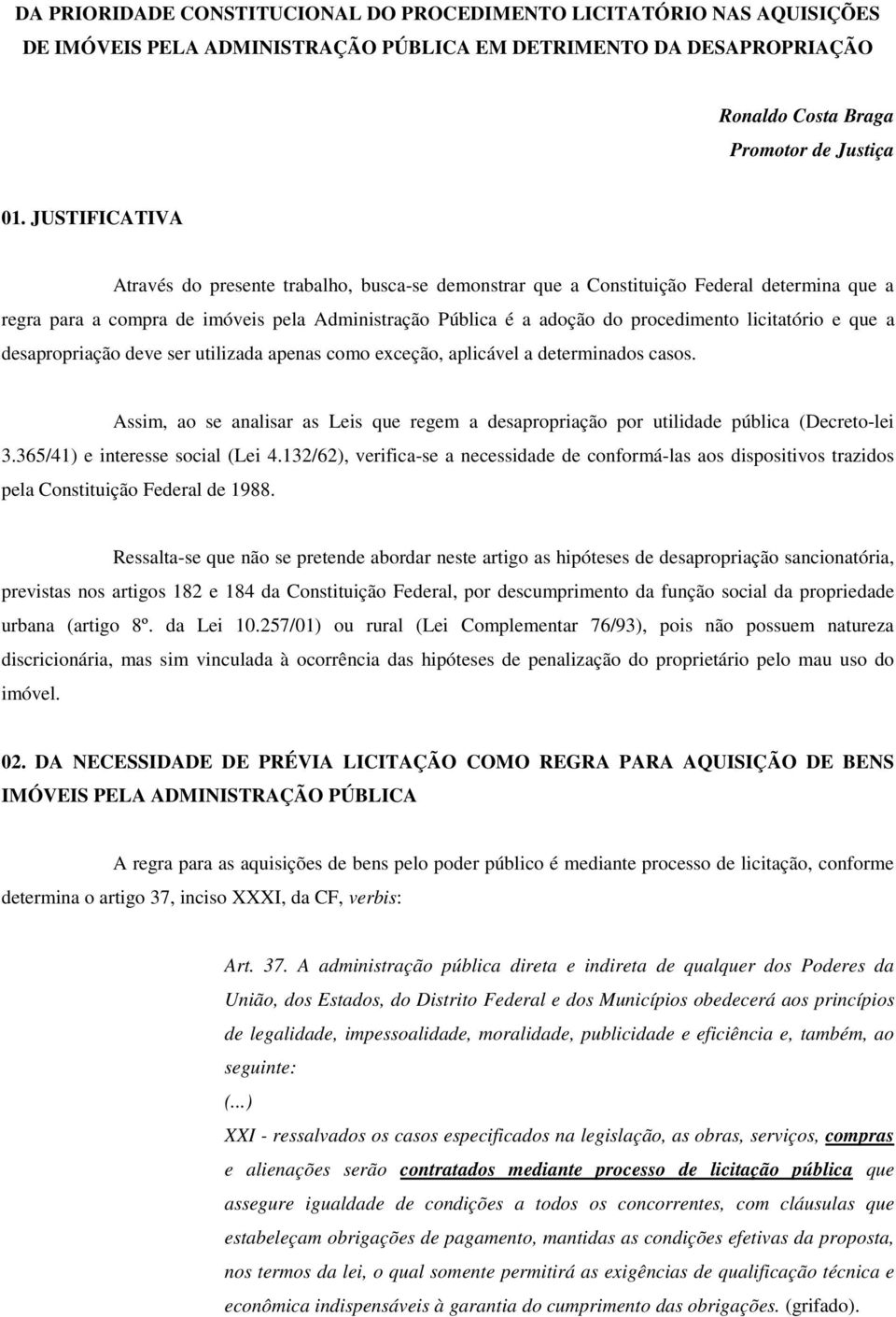 licitatório e que a desapropriação deve ser utilizada apenas como exceção, aplicável a determinados casos.