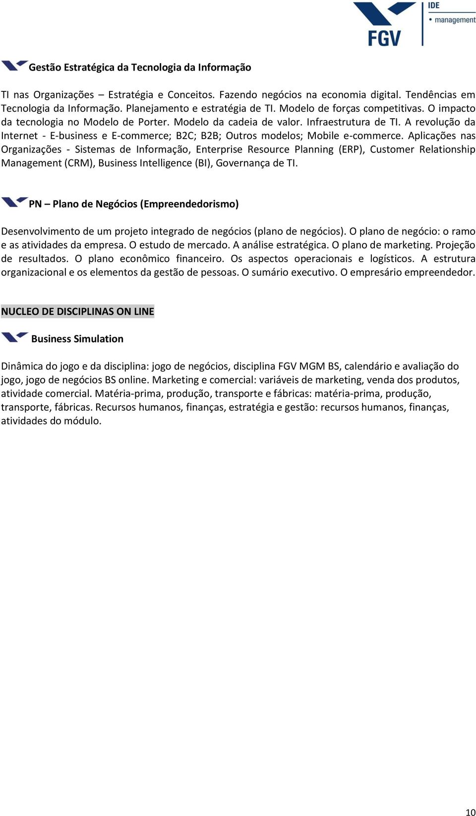 A revolução da Internet - E-business e E-commerce; B2C; B2B; Outros modelos; Mobile e-commerce.