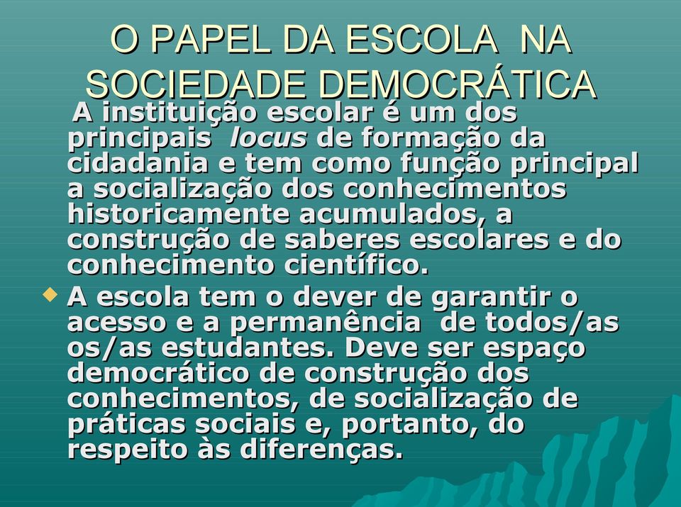 conhecimento científico. A escola tem o dever de garantir o acesso e a permanência de todos/as os/as estudantes.