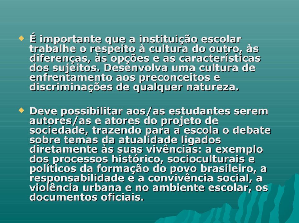 Deve possibilitar aos/as estudantes serem autores/as e atores do projeto de sociedade, trazendo para a escola o debate sobre temas da atualidade ligados