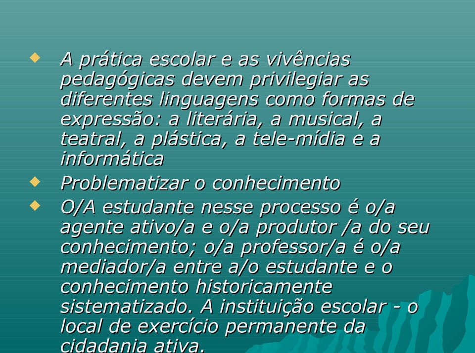 nesse processo é o/a agente ativo/a e o/a produtor /a do seu conhecimento; o/a professor/a é o/a mediador/a entre a/o