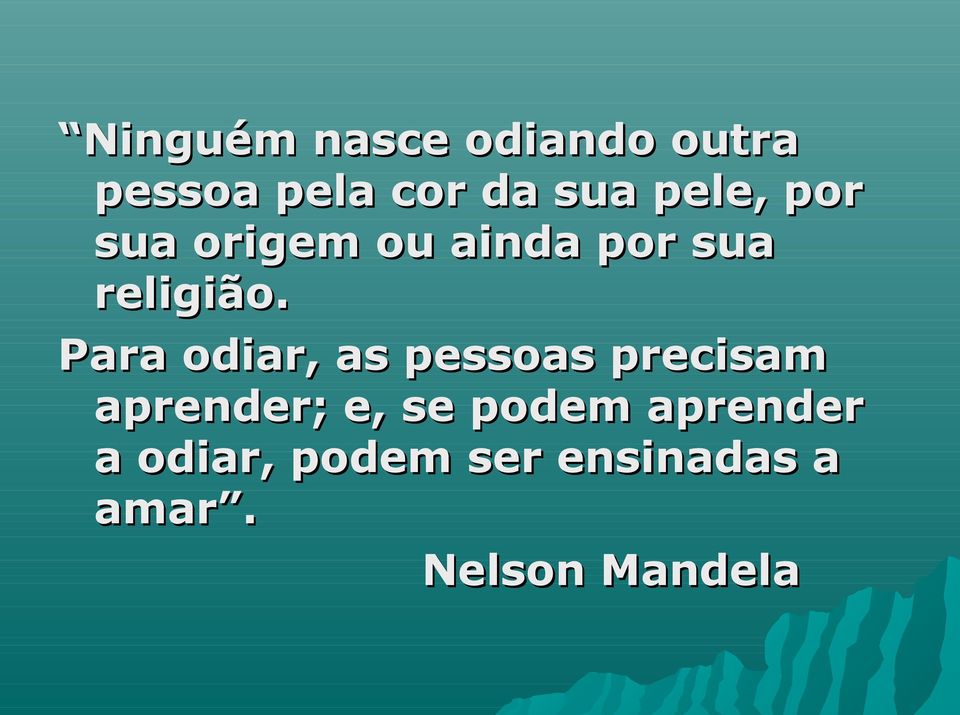 Para odiar, as pessoas precisam aprender; e, se podem