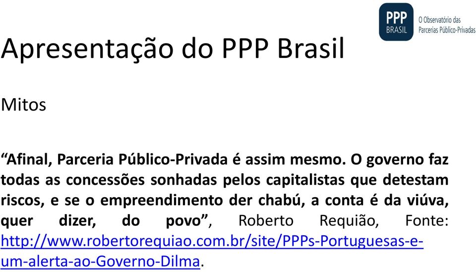 se o empreendimento der chabú, a conta é da viúva, quer dizer, do povo, Roberto