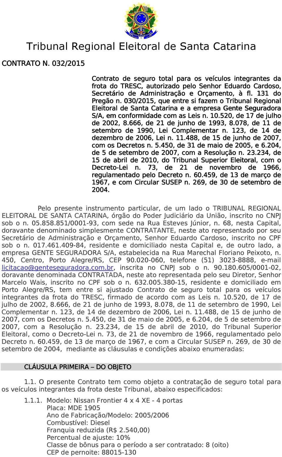 030/2015,, que entre si fazem o Tribunal Regional Eleitoral de Santa Catarina e a empresa Gente Seguradora S/A, em conformidade com as Leis n. 10.520, de 17 de julho de 2002, 8.