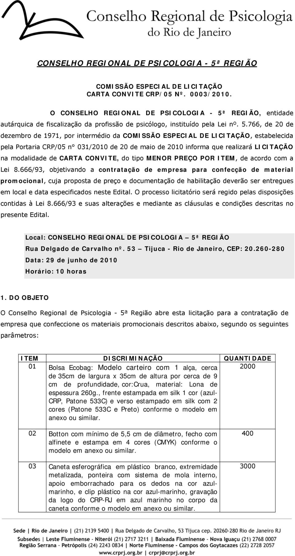 REGIÃO, entidade autárquica de fiscalização da profissão de psicólogo, instituído pela Lei nº. 5.