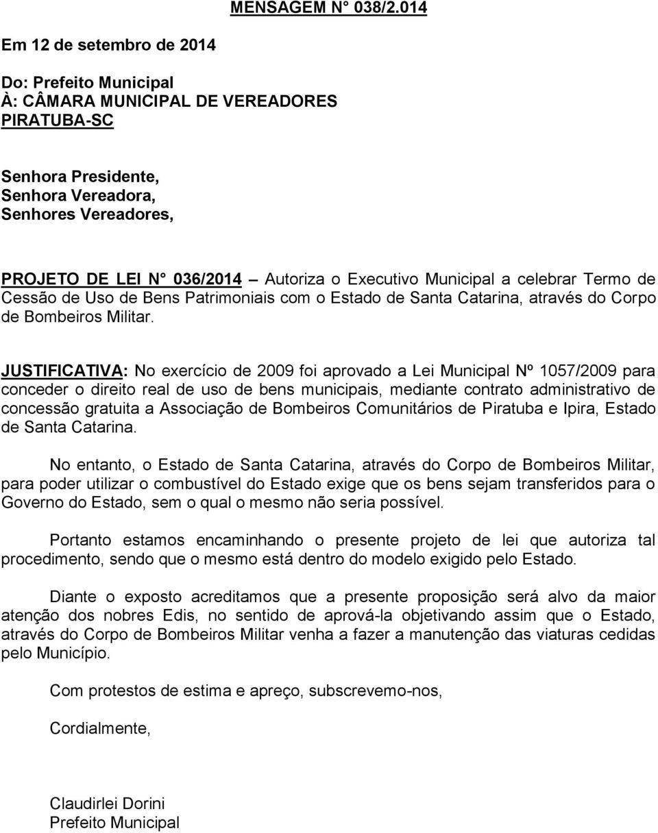 Executivo Municipal a celebrar Termo de Cessão de Uso de Bens Patrimoniais com o Estado de Santa Catarina, através do Corpo de Bombeiros Militar.