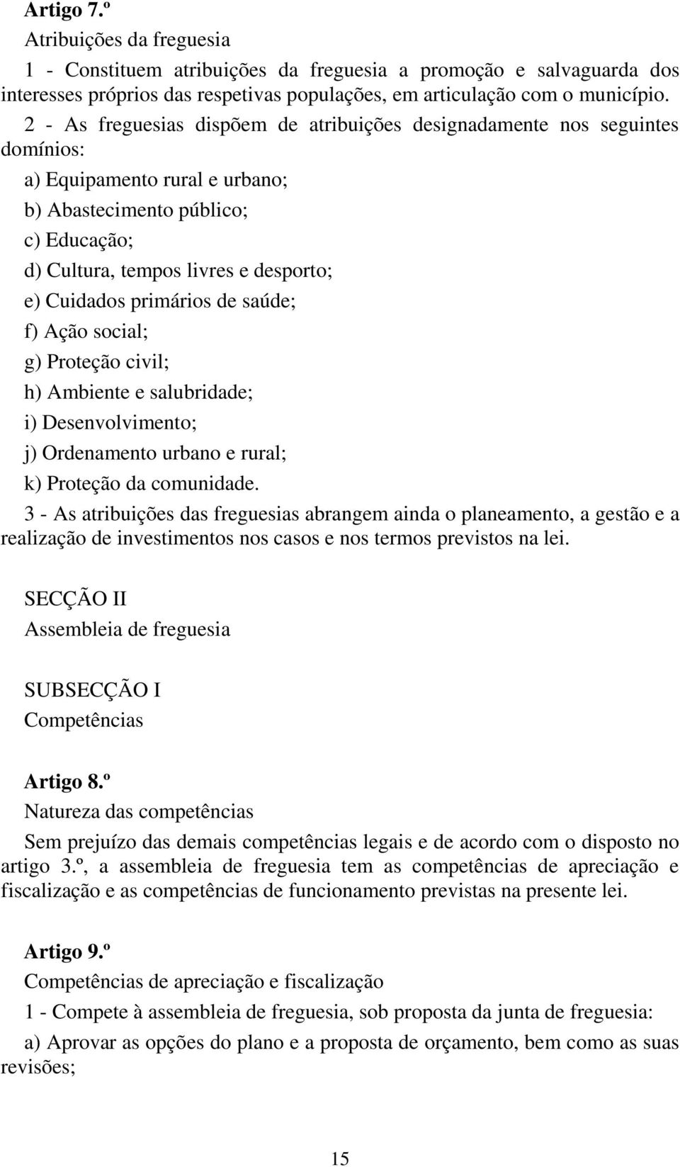 primários de saúde; f) Ação social; g) Proteção civil; h) Ambiente e salubridade; i) Desenvolvimento; j) Ordenamento urbano e rural; k) Proteção da comunidade.