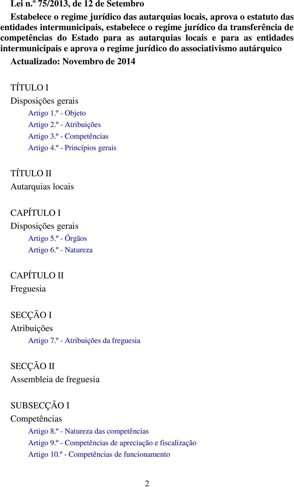 Estado para as autarquias locais e para as entidades intermunicipais e aprova o regime jurídico do associativismo autárquico Actualizado: Novembro de 2014 TÍTULO I Disposições gerais Artigo 1.