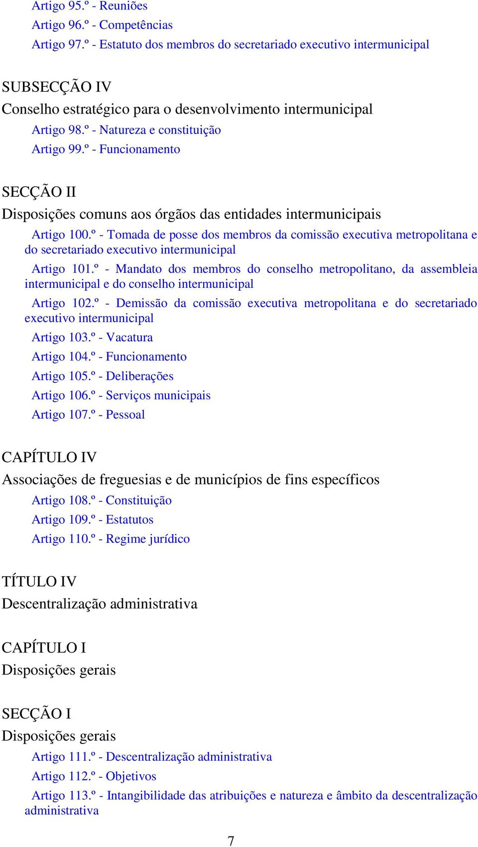 º - Funcionamento SECÇÃO II Disposições comuns aos órgãos das entidades intermunicipais Artigo 100.