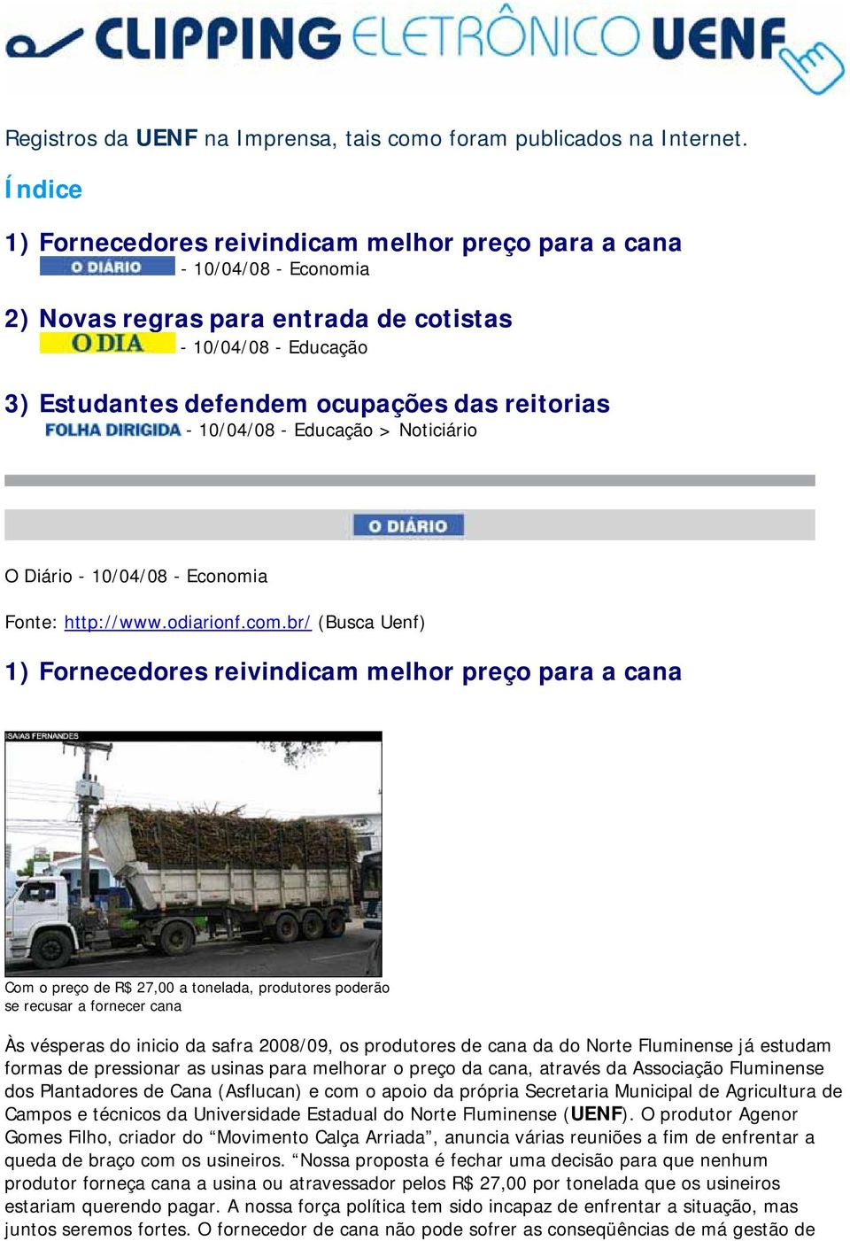 10/04/08 - Educação > Noticiário O Diário - 10/04/08 - Economia Fonte: http://www.odiarionf.com.