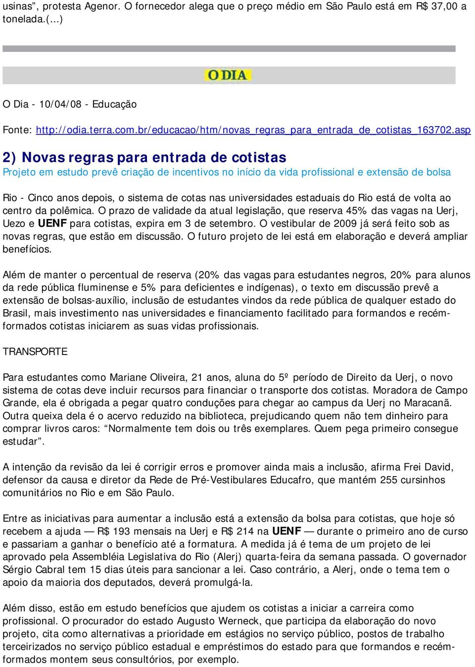 asp 2) Novas regras para entrada de cotistas Projeto em estudo prevê criação de incentivos no início da vida profissional e extensão de bolsa Rio - Cinco anos depois, o sistema de cotas nas