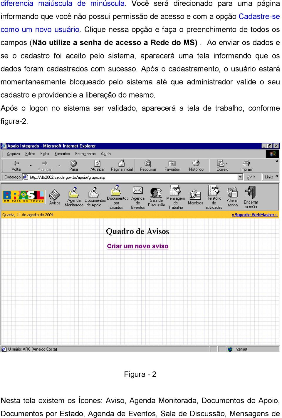 Ao enviar os dados e se o cadastro foi aceito pelo sistema, aparecerá uma tela informando que os dados foram cadastrados com sucesso.