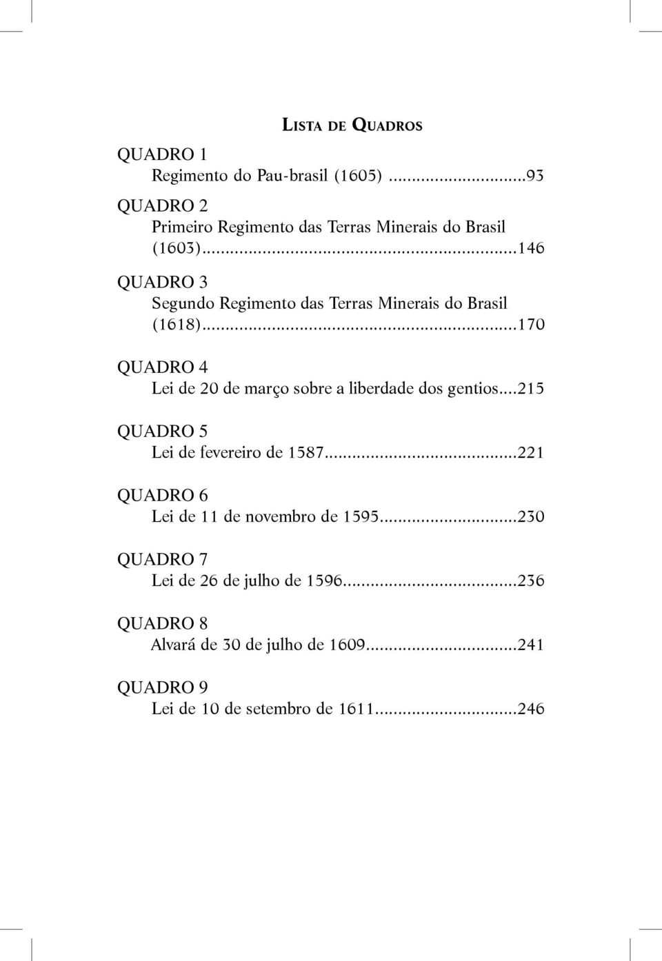 ..146 QUADRO 3 Segundo Regimento das Terras Minerais do Brasil (1618).