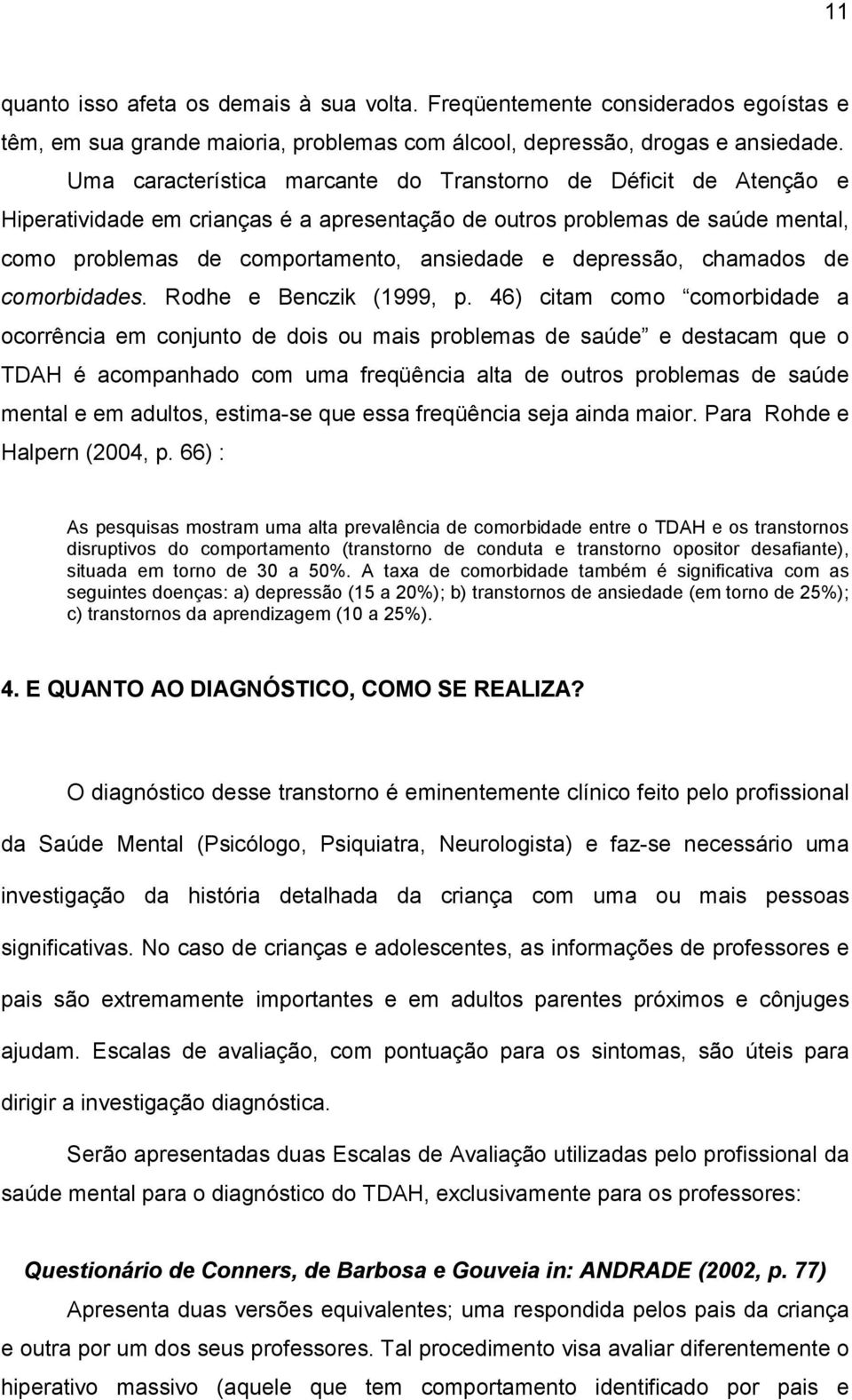 depressão, chamados de comorbidades. Rodhe e Benczik (1999, p.