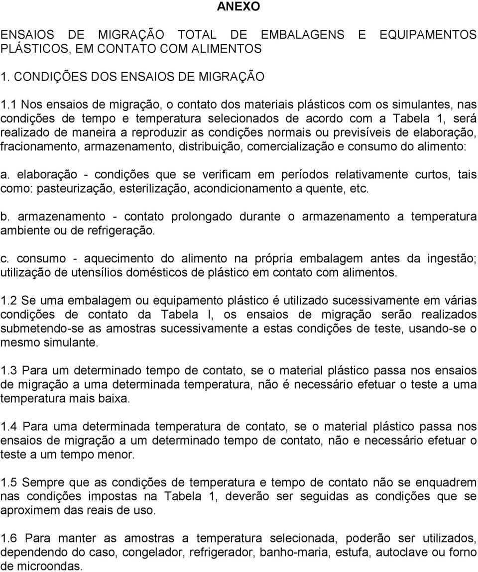 condições normais ou previsíveis de elaboração, fracionamento, armazenamento, distribuição, comercialização e consumo do alimento: a.