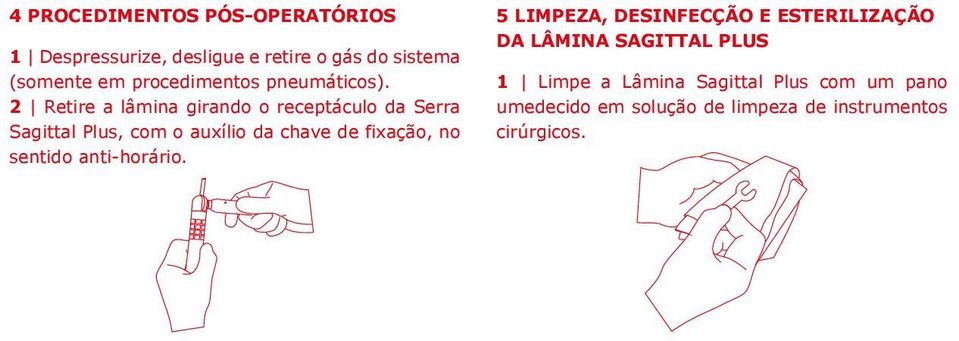 2 Retire a lâmina girando o receptáculo da Serra Sagittal Plus, com o auxílio da chave de fixação, no