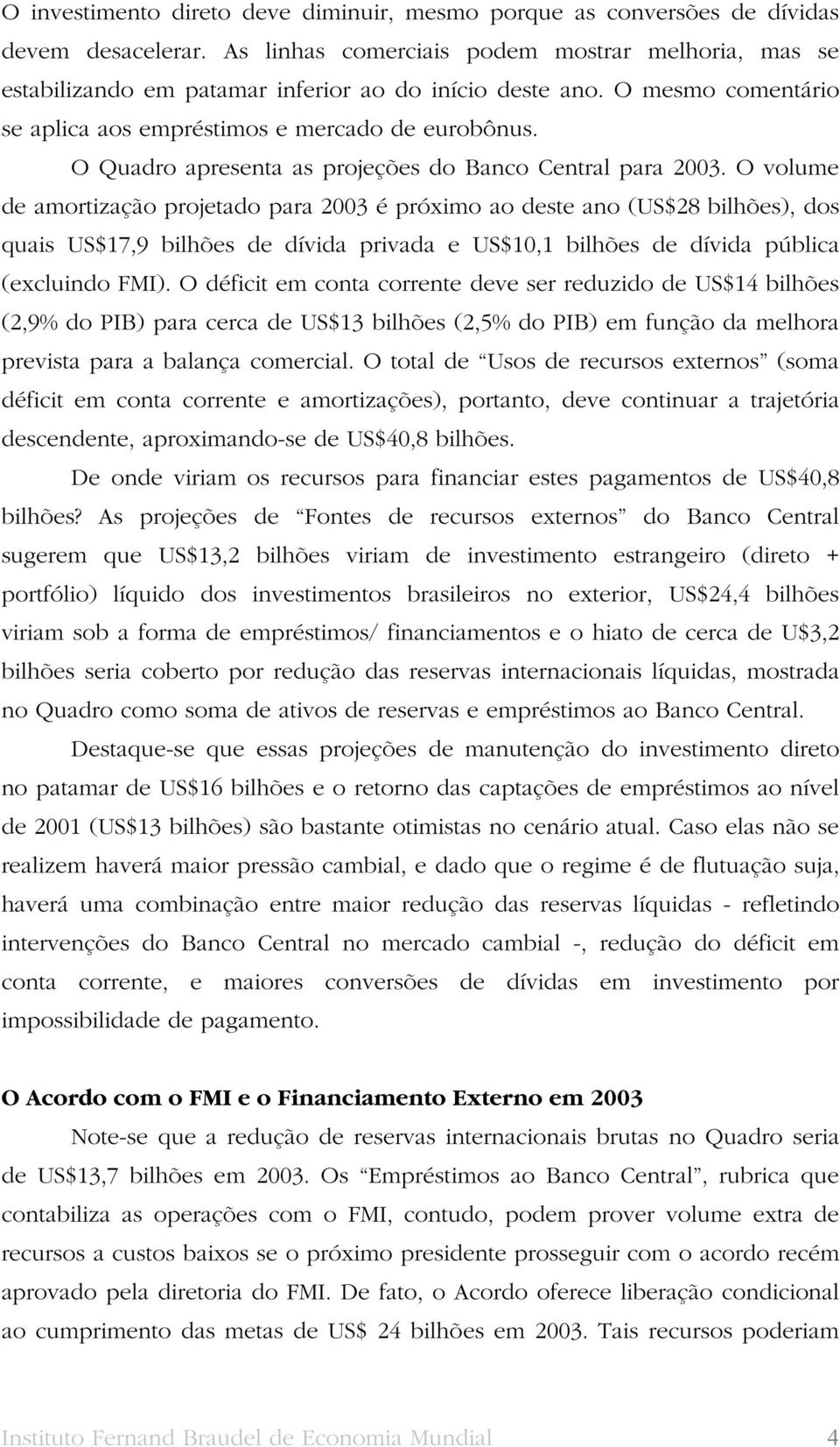 O Quadro apresenta as projeções do Banco Central para 2003.