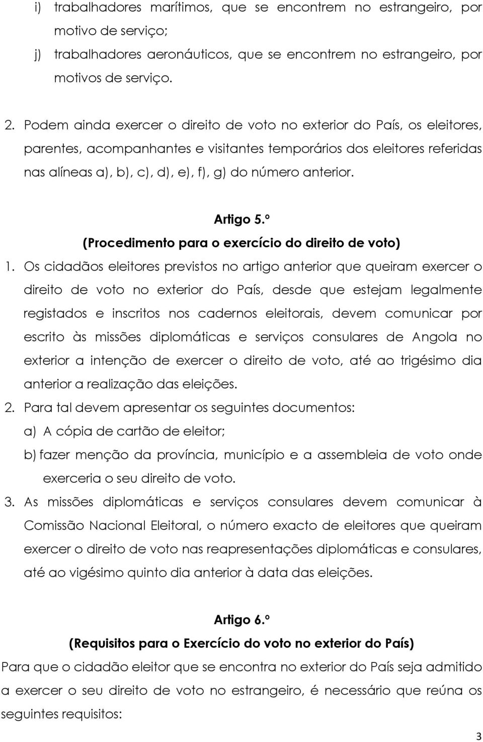 anterior. Artigo 5.º (Procedimento para o exercício do direito de voto) 1.