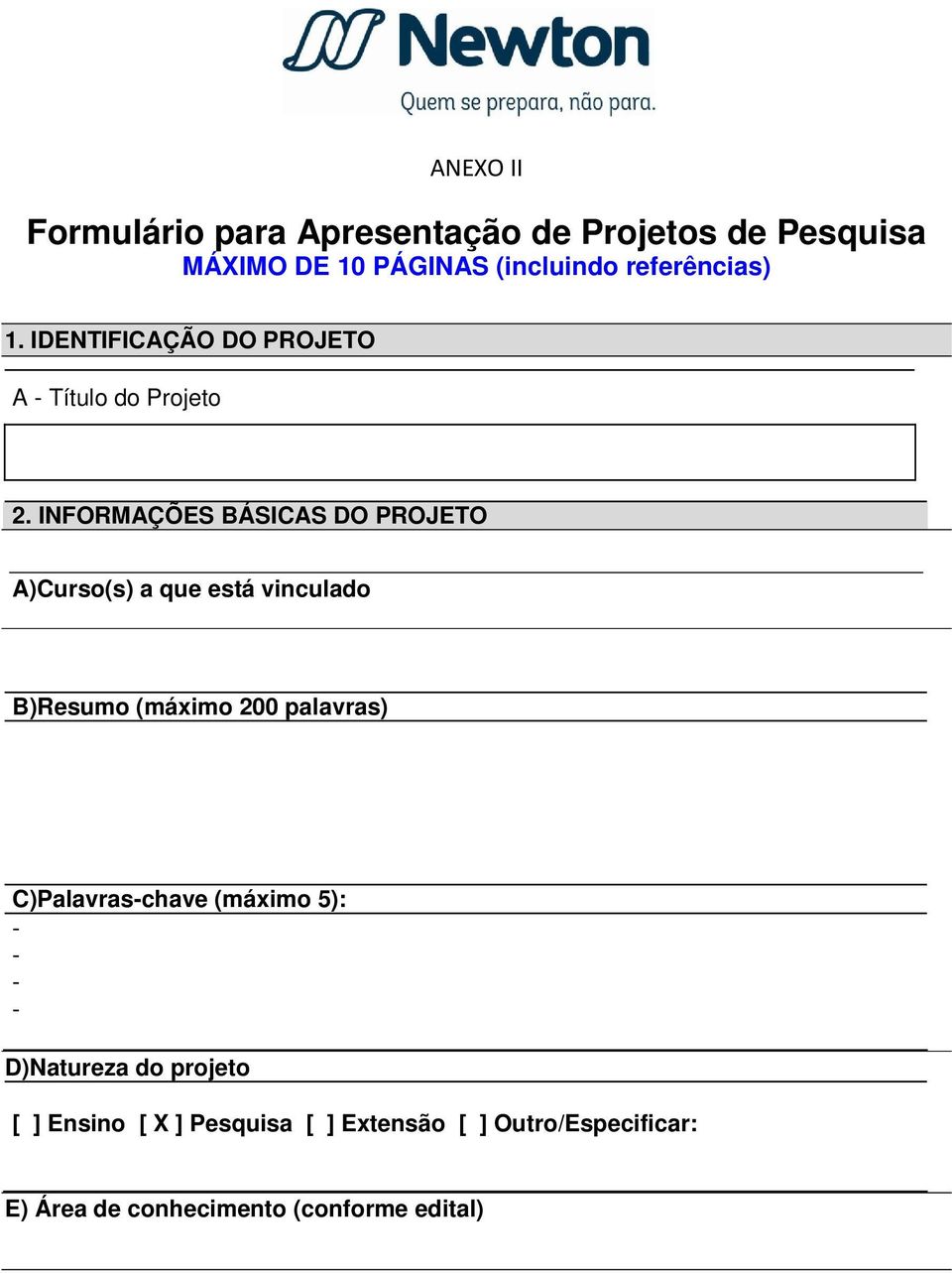 INFORMAÇÕES BÁSICAS DO PROJETO A)Curso(s) a que está vinculado B)Resumo (máximo 200 palavras)