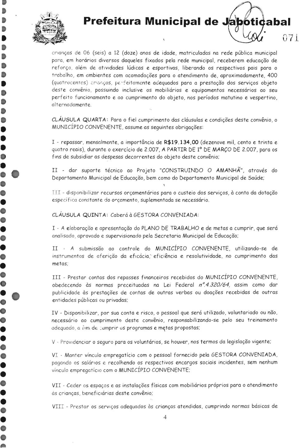 ::r'(or",r;as, pe " ~ei1am e nte adequados para a prestação dos serviços objeto dest e convênio, possuindo inclusive os mobiliários e equipamentos necessários ao seu perfeito funcionamento e ao