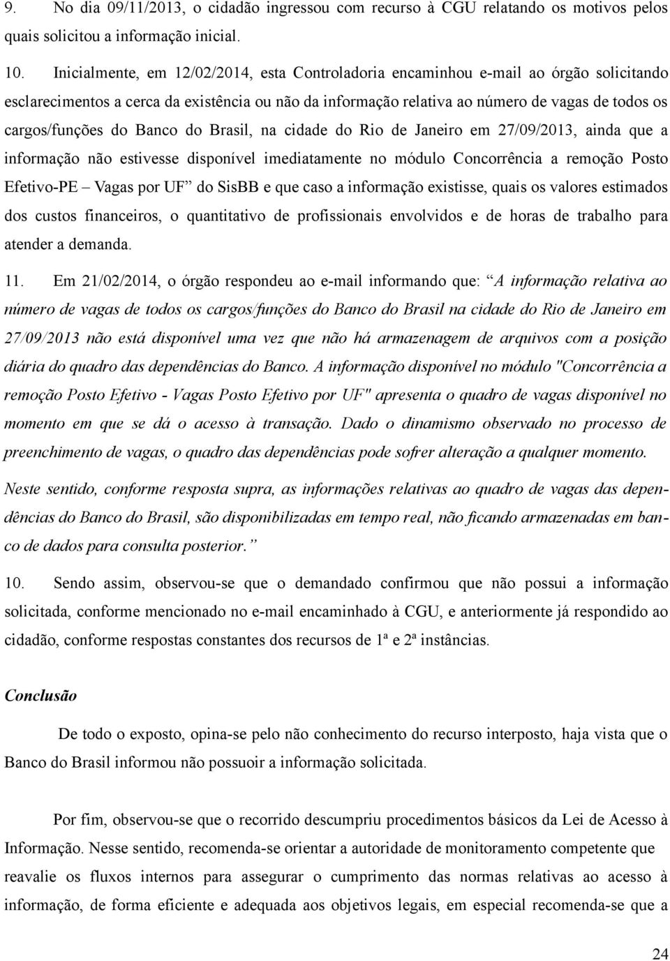 cargos/funções do Banco do Brasil, na cidade do Rio de Janeiro em 27/09/201, ainda que a informação não estivesse disponível imediatamente no módulo Concorrência a remoção Posto Efetivo-PE Vagas por