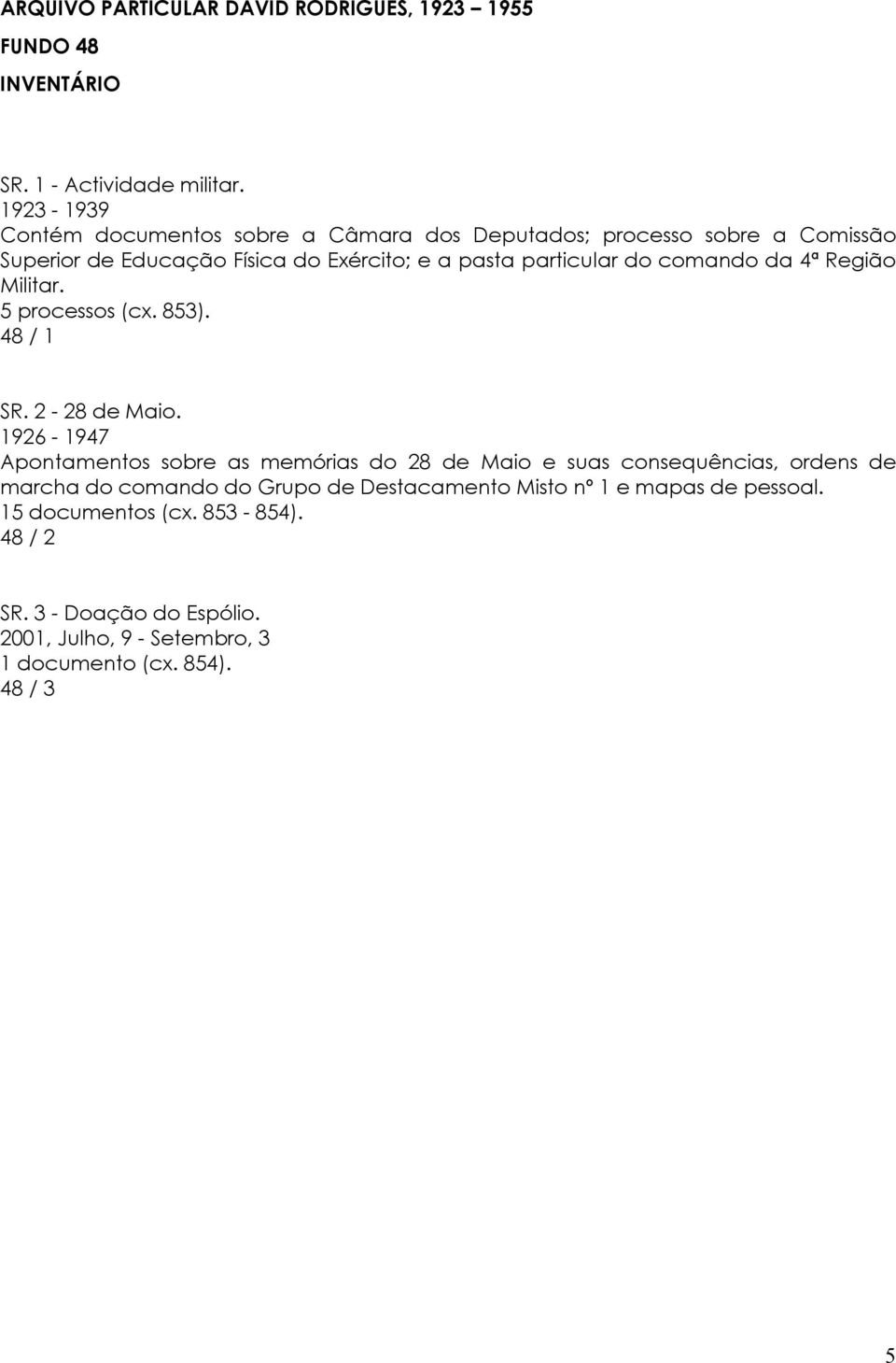 comando da 4ª Região Militar. 5 processos (cx. 853). 48 / 1 SR. 2-28 de Maio.