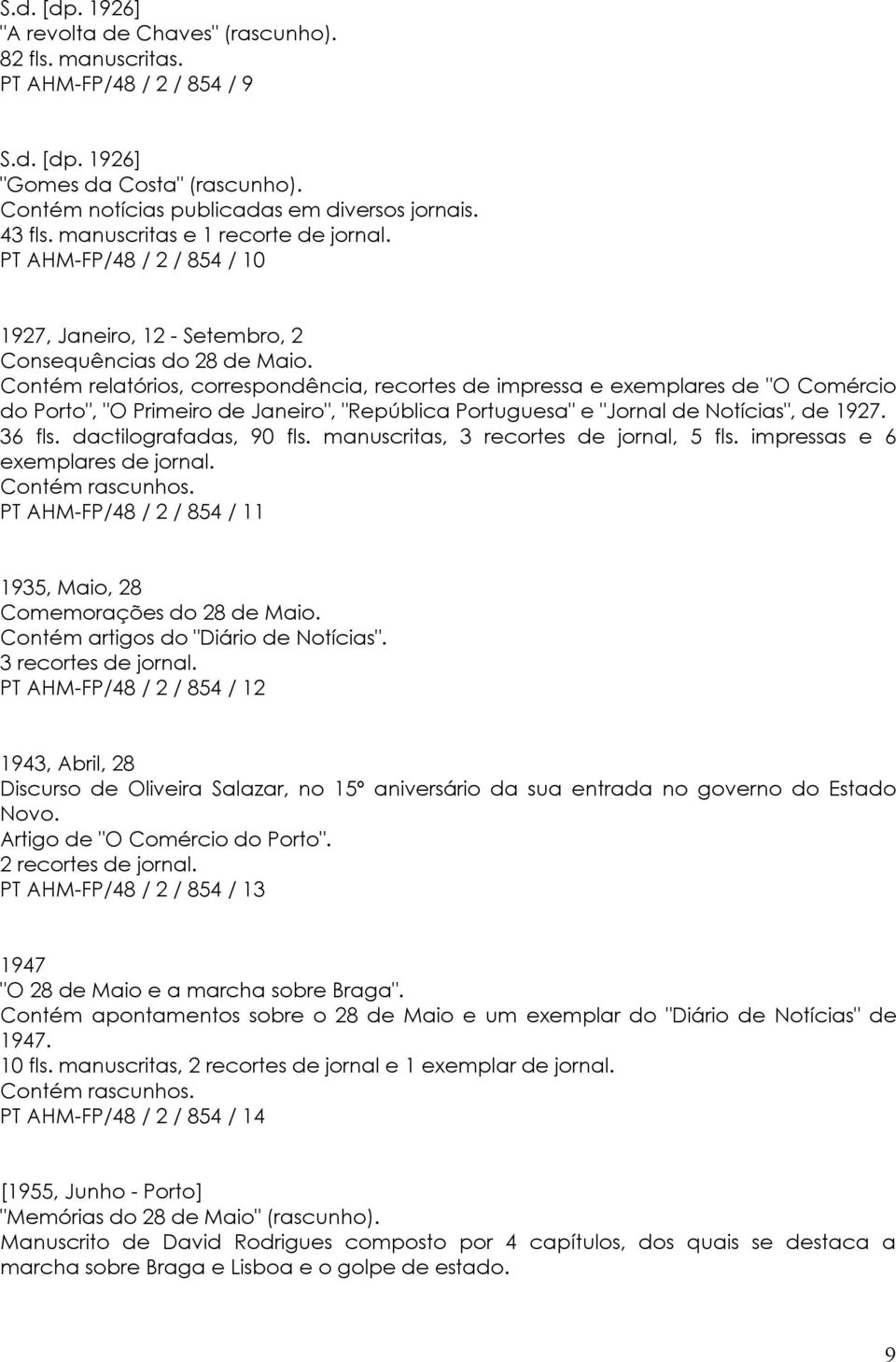 Contém relatórios, correspondência, recortes de impressa e exemplares de "O Comércio do Porto", "O Primeiro de Janeiro", "República Portuguesa" e "Jornal de Notícias", de 1927. 36 fls.