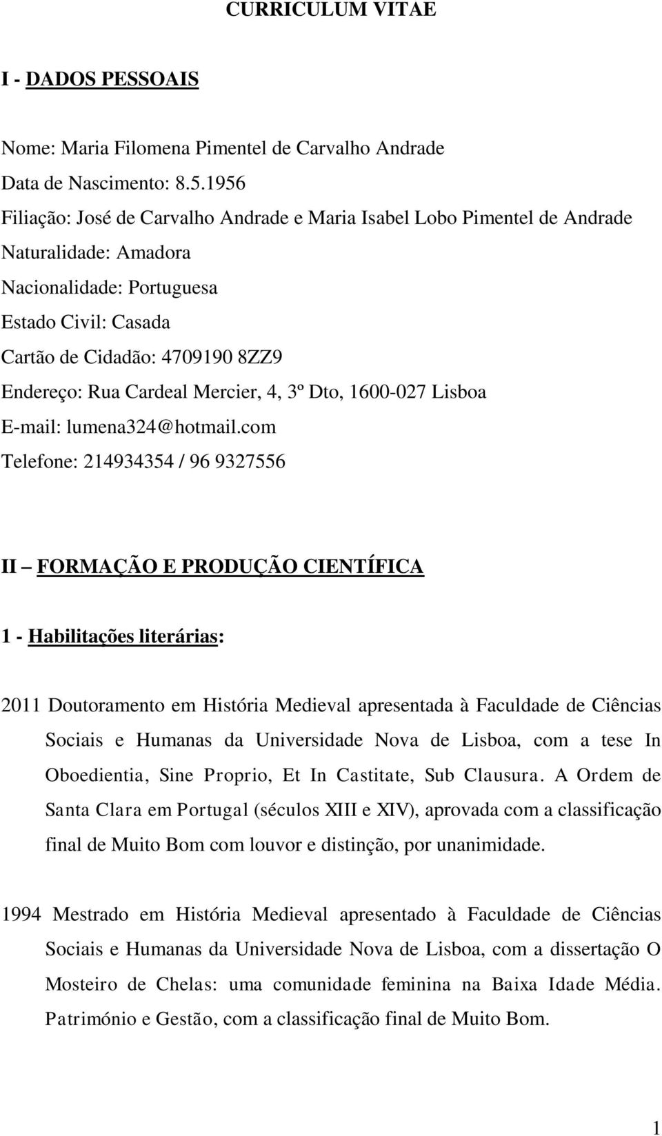 Cardeal Mercier, 4, 3º Dto, 1600-027 Lisboa E-mail: lumena324@hotmail.