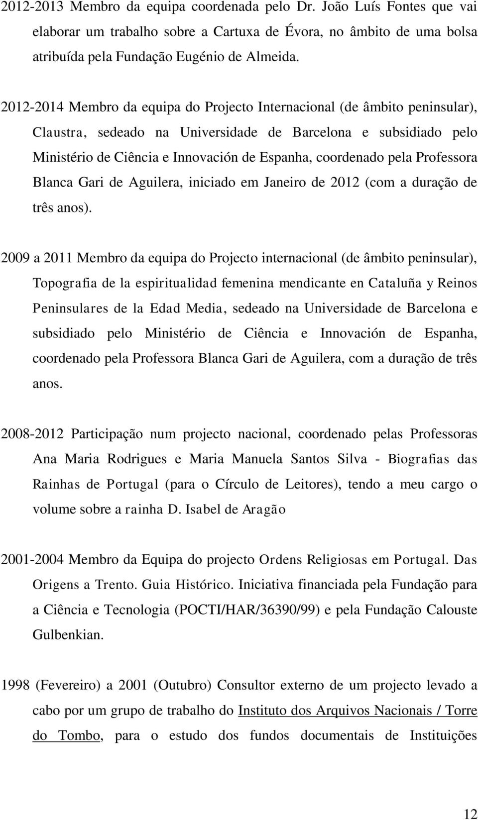 pela Professora Blanca Gari de Aguilera, iniciado em Janeiro de 2012 (com a duração de três anos).