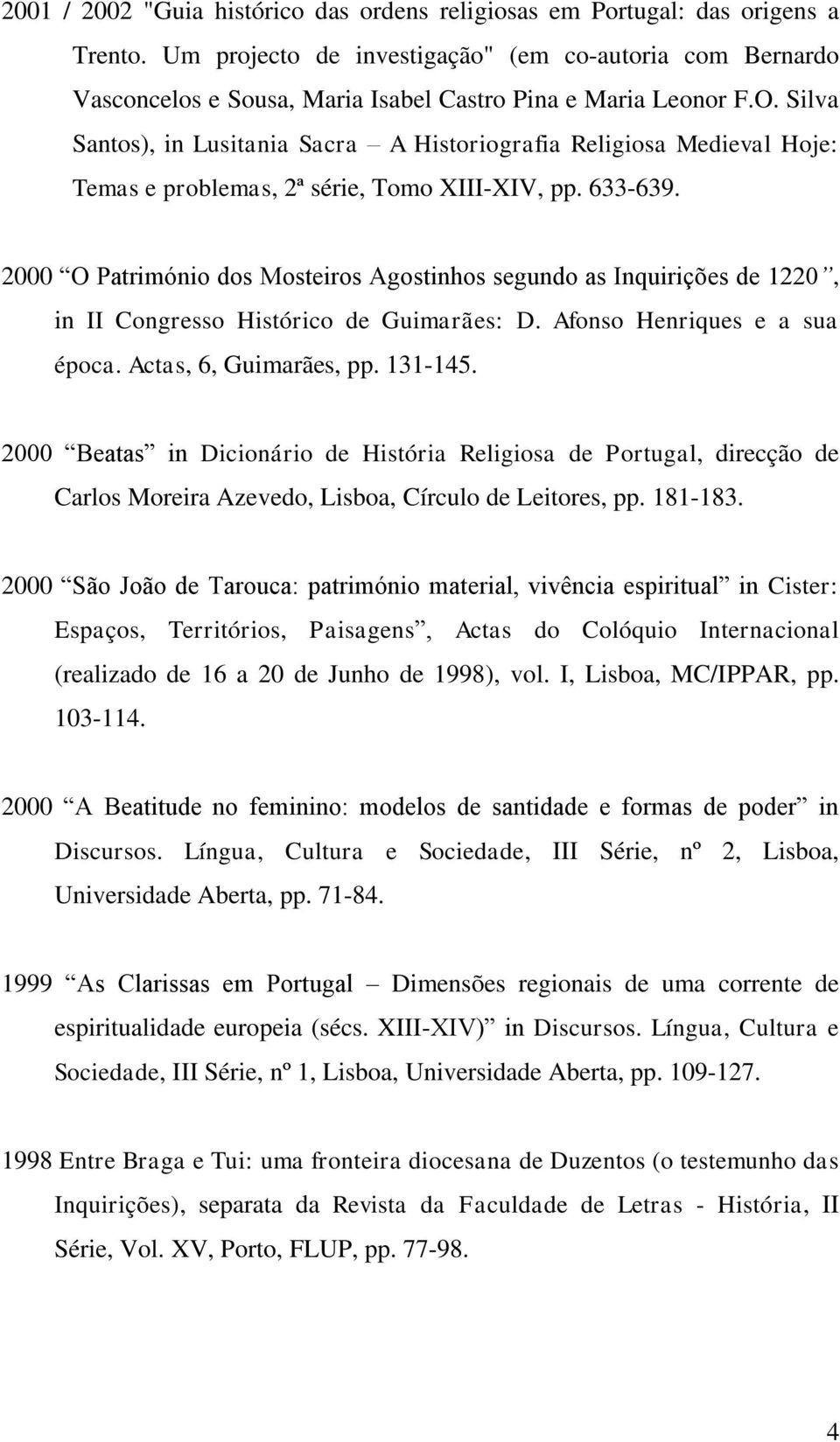 Silva Santos), in Lusitania Sacra A Historiografia Religiosa Medieval Hoje: Temas e problemas, 2ª série, Tomo XIII-XIV, pp. 633-639.