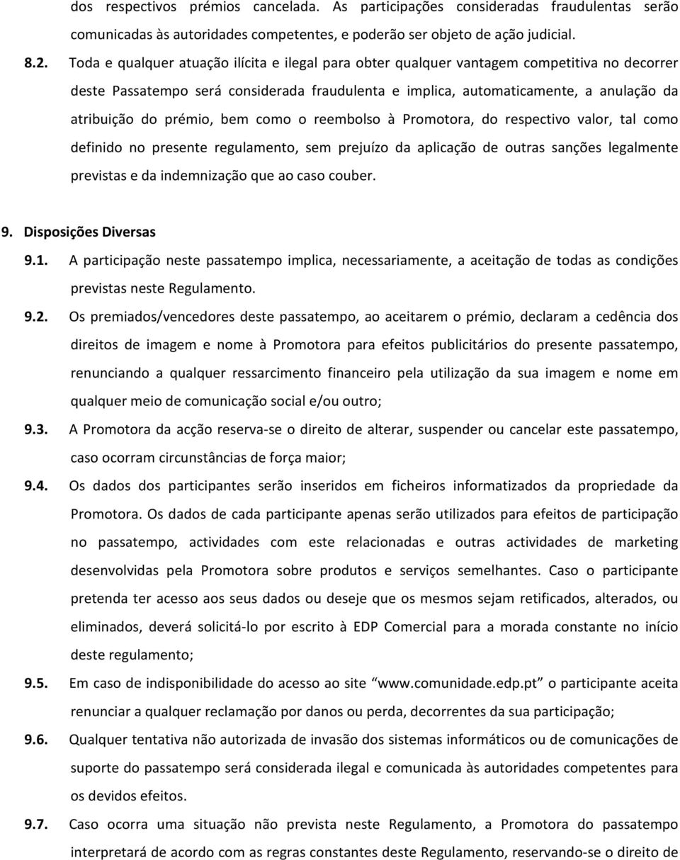 prémio, bem como o reembolso à Promotora, do respectivo valor, tal como definido no presente regulamento, sem prejuízo da aplicação de outras sanções legalmente previstas e da indemnização que ao