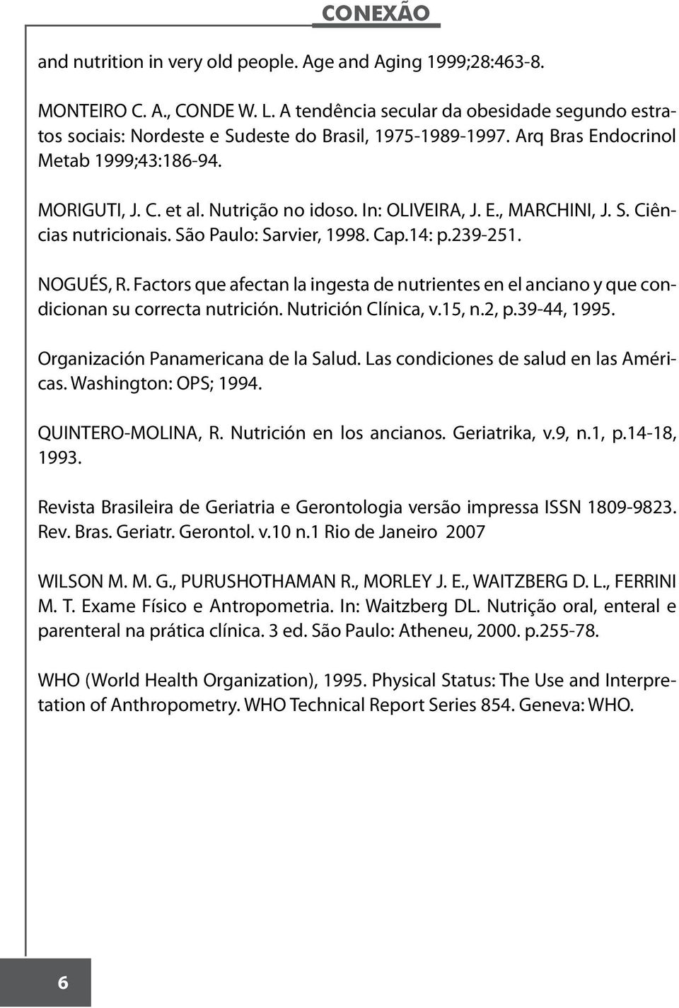 Factors que afectan la ingesta de nutrientes en el anciano y que condicionan su correcta nutrición. Nutrición Clínica, v.15, n.2, p.39-44, 1995. Organización Panamericana de la Salud.