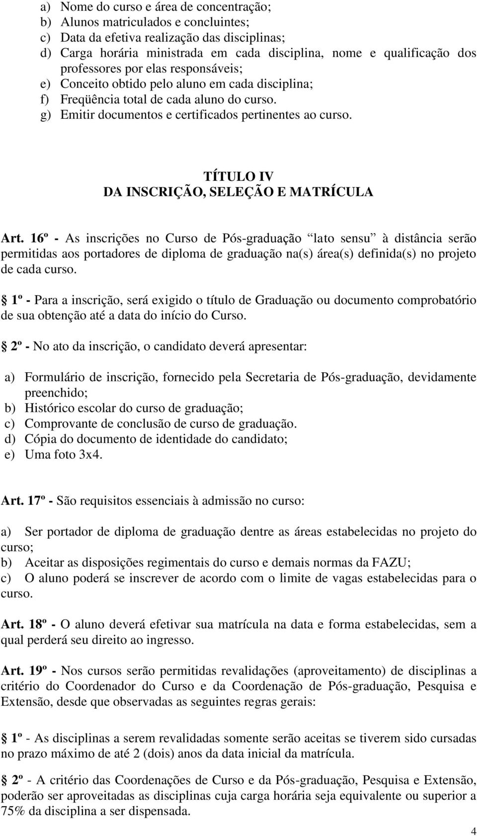 TÍTULO IV DA INSCRIÇÃO, SELEÇÃO E MATRÍCULA Art.