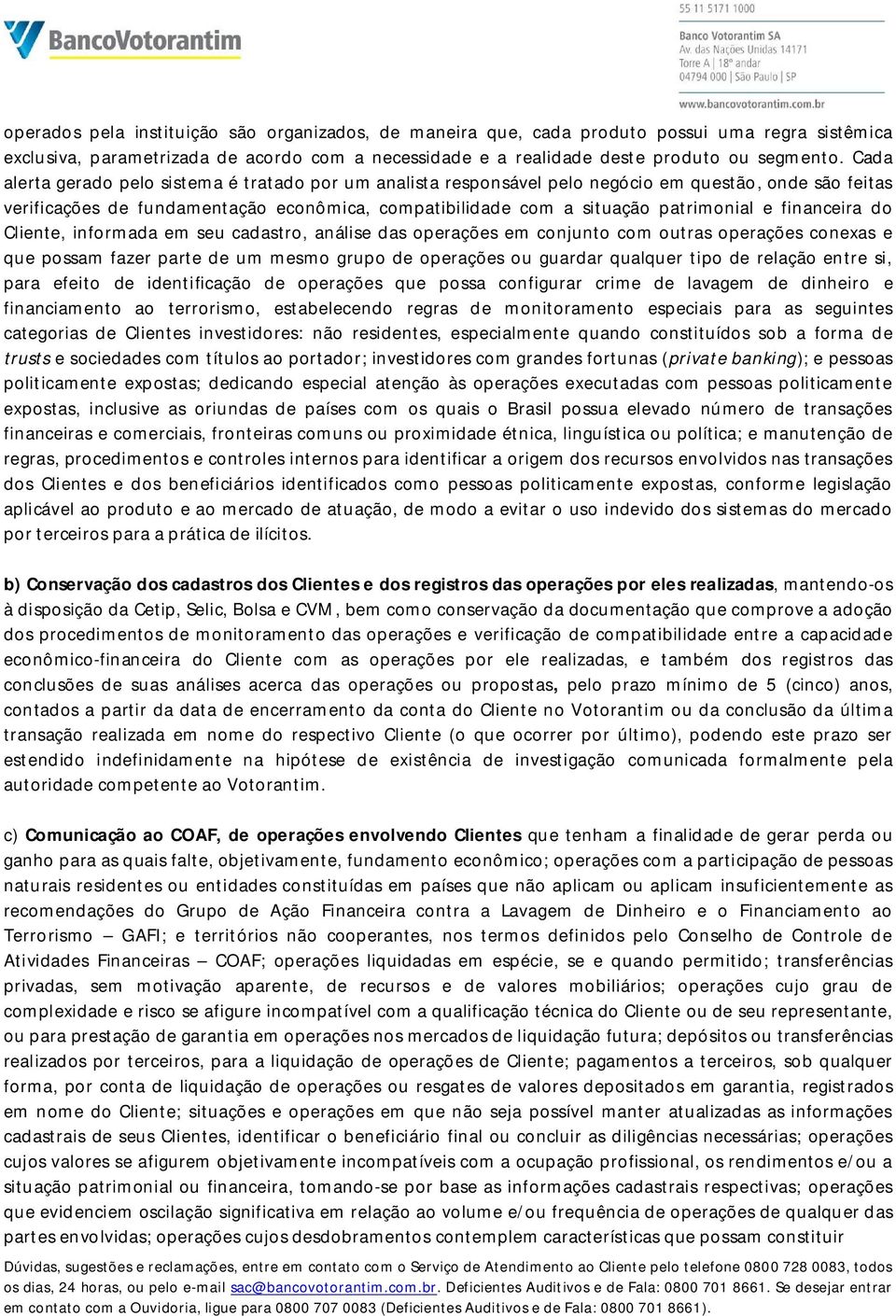 financeira do Cliente, informada em seu cadastro, análise das operações em conjunto com outras operações conexas e que possam fazer parte de um mesmo grupo de operações ou guardar qualquer tipo de