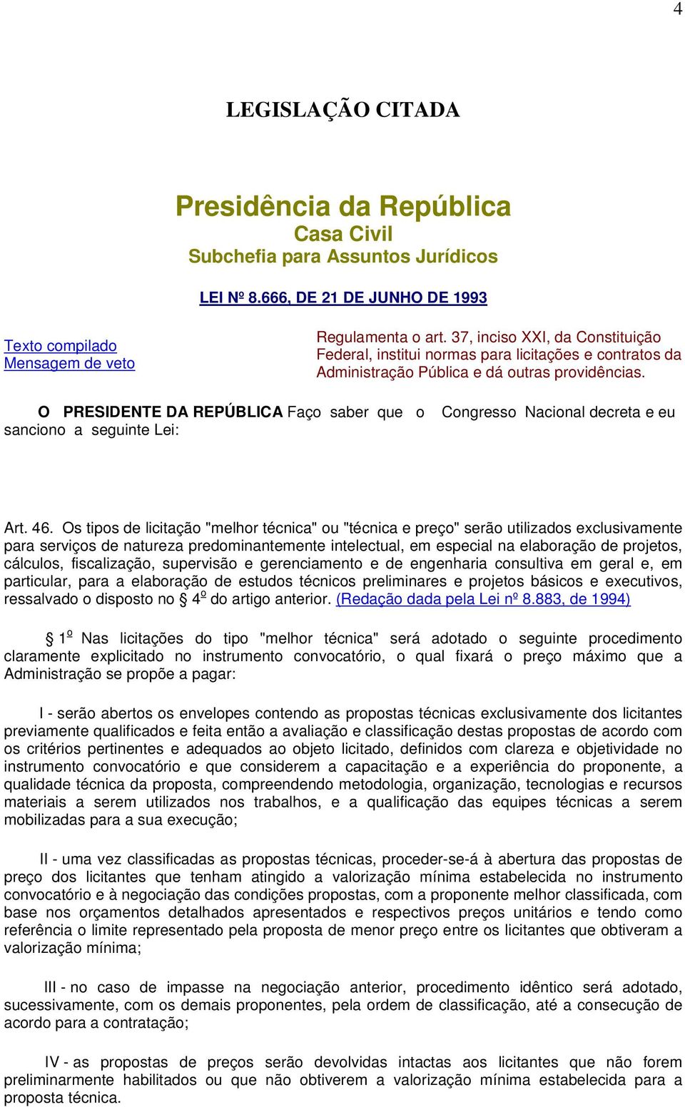 O PRESIDENTE DA REPÚBLICA Faço saber que o sanciono a seguinte Lei: Congresso Nacional decreta e eu Art. 46.