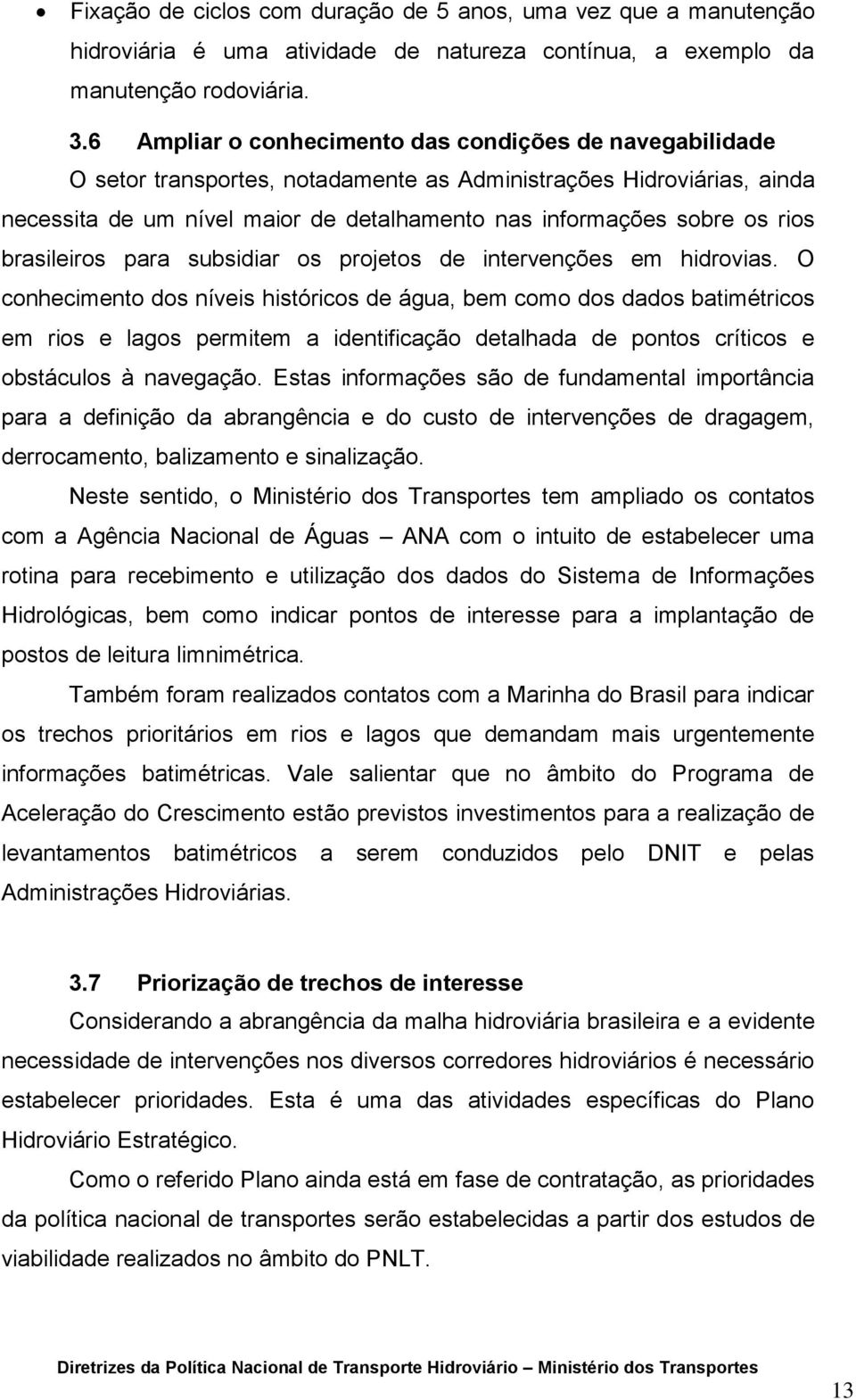 rios brasileiros para subsidiar os projetos de intervenções em hidrovias.