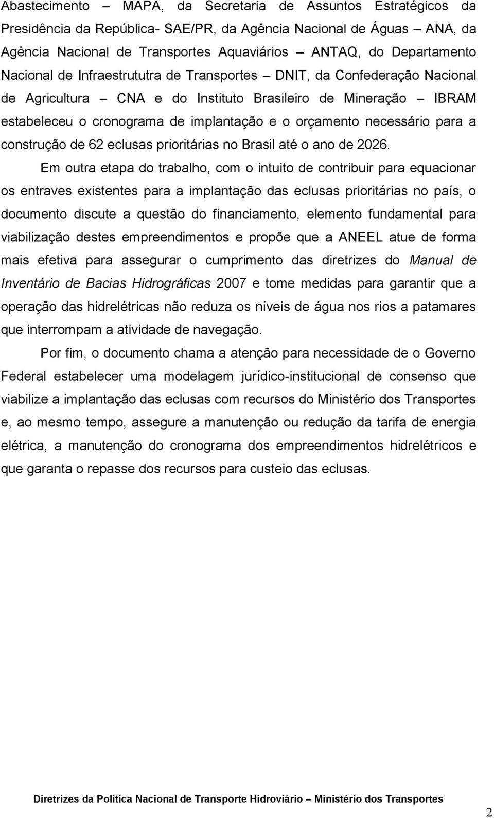 necessário para a construção de 62 eclusas prioritárias no Brasil até o ano de 2026.