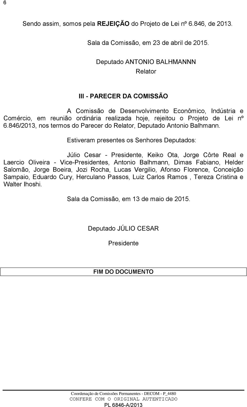 846/2013, nos termos do Parecer do Relator, Deputado Antonio Balhmann.