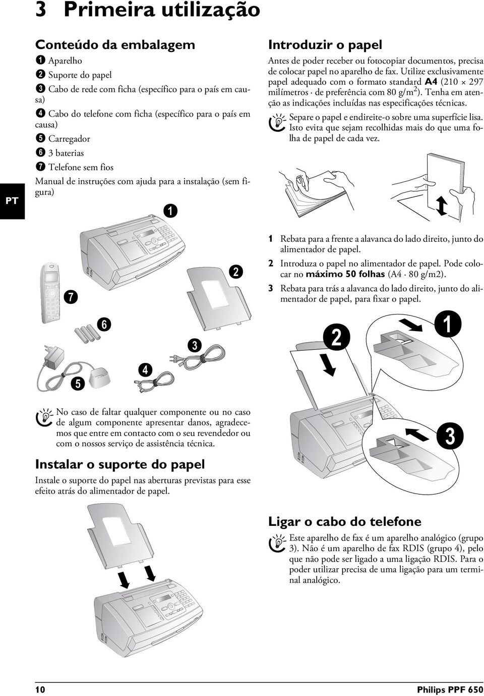 Conteúdo da embalagem Introduzir o papel Formato do papel Antes de poder receber ou fotocopiar documentos, precisa de colocar papel no aparelho de fax.