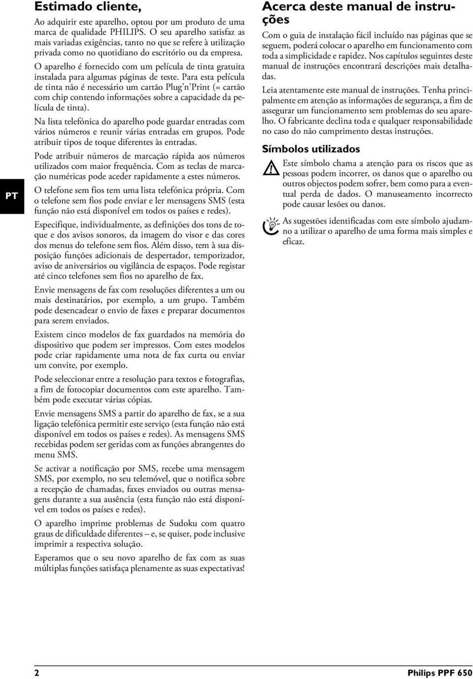 O aparelho é fornecido com um película de tinta gratuita instalada para algumas páginas de teste.