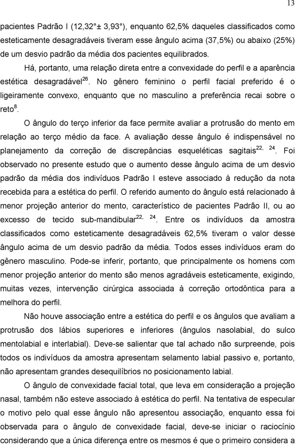 No gênero feminino o perfil facial preferido é o ligeiramente convexo, enquanto que no masculino a preferência recai sobre o reto 8.