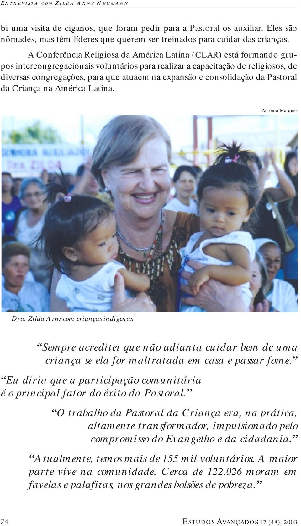 e consolidação da Pastoral da Criança na América Latina. Antônio Marques Dra. Zilda Arns com crianças indígenas.