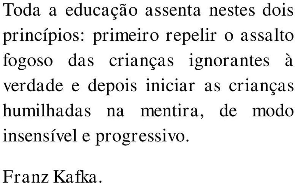 ignorantes à verdade e depois iniciar as crianças