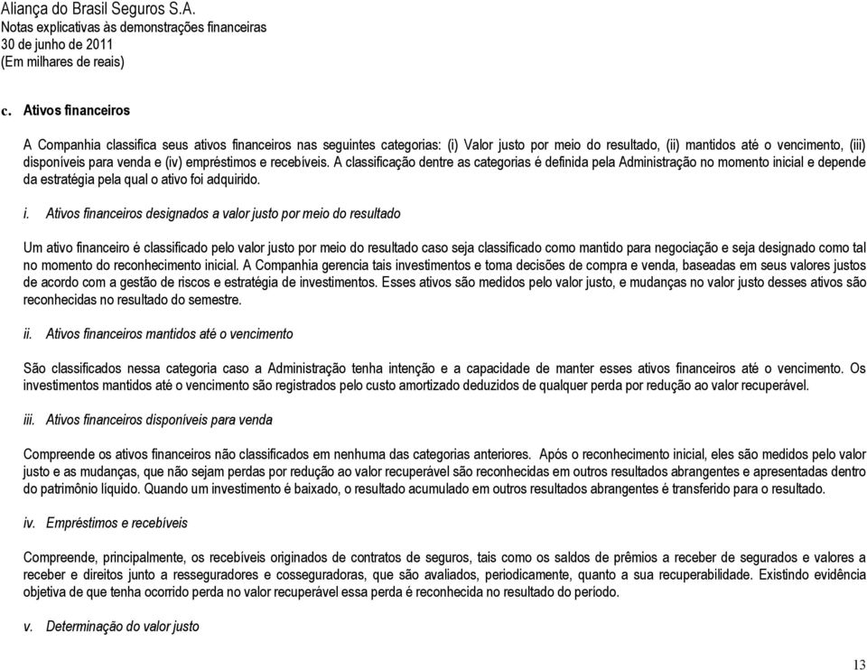 icial e depende da estratégia pela qual o ativo foi adquirido. i.