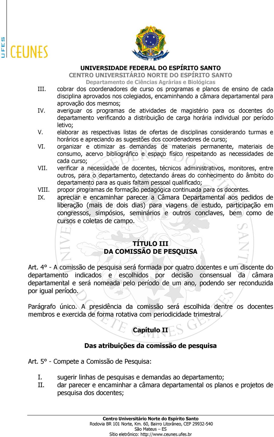 elaborar as respectivas listas de ofertas de disciplinas considerando turmas e horários e apreciando as sugestões dos coordenadores de curso; VI.