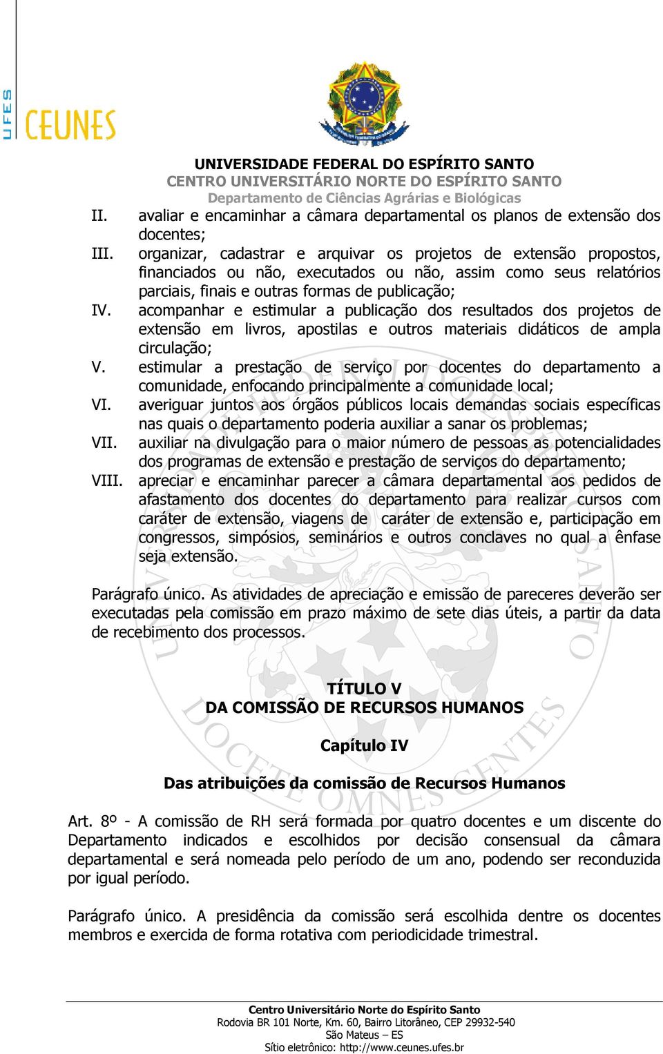 acompanhar e estimular a publicação dos resultados dos projetos de extensão em livros, apostilas e outros materiais didáticos de ampla circulação; V.