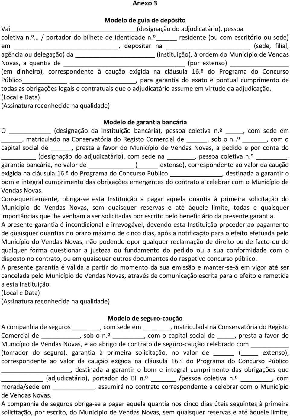 ª do Programa do Concurso Público, para garantia do exato e pontual cumprimento de todas as obrigações legais e contratuais que o adjudicatário assume em virtude da adjudicação.