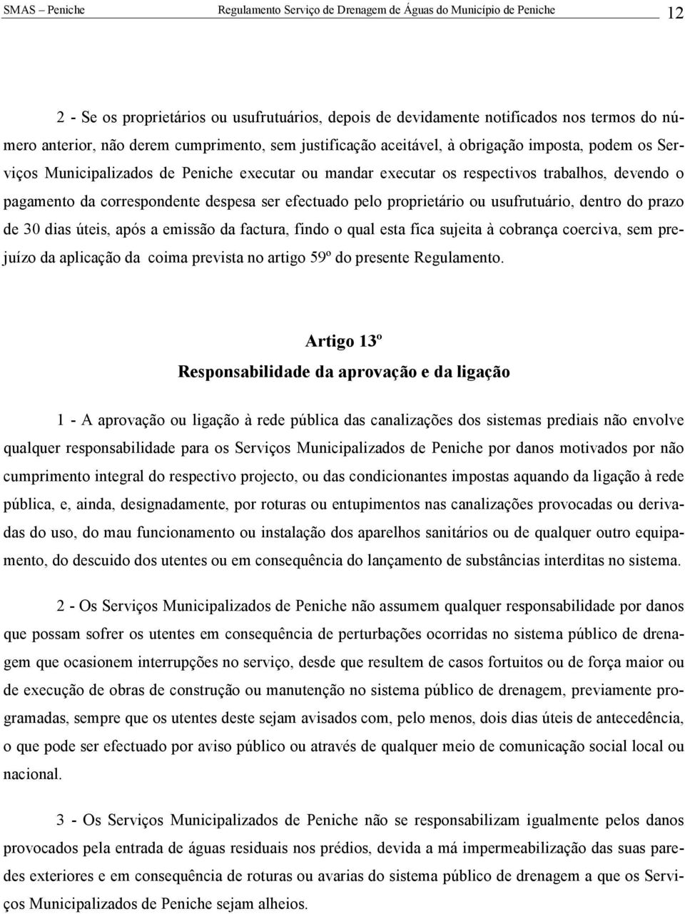 dias úteis, após a emissão da factura, findo o qual esta fica sujeita à cobrança coerciva, sem prejuízo da aplicação da coima prevista no artigo 59º do presente Regulamento.