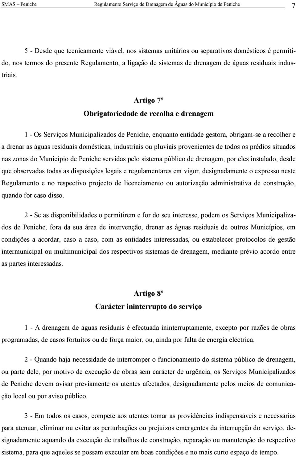 pluviais provenientes de todos os prédios situados nas zonas do Município de Peniche servidas pelo sistema público de drenagem, por eles instalado, desde que observadas todas as disposições legais e